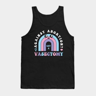 Against Abortion Get A Vasectomy Pro Choice Feminist Rainbow Tank Top